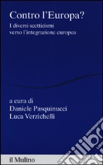 Contro l'Europa? I diversi scetticismi verso l'integrazione europea libro