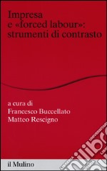 Impresa e «forced labour». Strumenti di contrasto