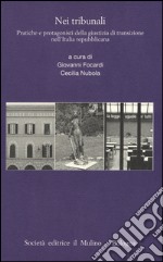 Nei tribunali. Pratiche e protagonisti della giustizia di transizione nell'Italia repubblicana libro