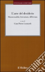 L'arte del desiderio. Omosessualità, letteratura, differenza libro