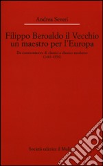 Filippo Beroaldo il Vecchio, un maestro per l'Europa. Da commentatore di classici a classico moderno (1481-1550) libro