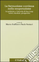 La formazione continua nella cooperazione. Le politiche e l'attività di Fon.Coop: valori, risultati, prospettive