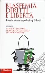 Blasfemia, diritti e libertà. Una discussione dopo le stragi di Parigi libro