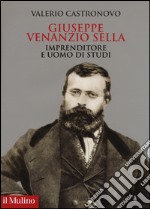 Giuseppe Venanzio Sella imprenditore e uomo di studi libro