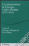 Un piemontese in Europa. Carlo Denina (1731-1813) libro