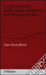 La formazione della classe dirigente nel Sei-Settecento libro