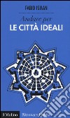 Andare per le città ideali libro di Isman Fabio