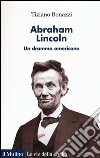 Abraham Lincoln. Un dramma americano libro di Bonazzi Tiziano