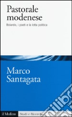 Pastorale modenese. Boiardo, i poeti e la lotta politica libro