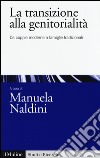 La transizione alla genitorialità. Da coppie moderne a famiglie tradizionali libro di Naldini M. (cur.)