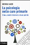 La psicologia nelle cure primarie. Clinica, modelli di intervento e buone pratiche libro di Liuzzi Michele