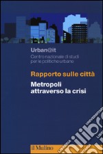 Rapporto sulle città. Metropoli attraverso la crisi libro