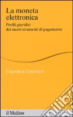 La moneta elettronica. Profili giuridici dei nuovi strumenti di pagamento