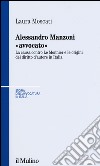 Alessandro Manzoni «avvocato». La causa contro Le Monnier e le origini del diritto d'autore in Italia libro di Moscati Laura