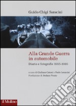 Alla grande guerra in automobile. Diari e fotografie (1915-1916)