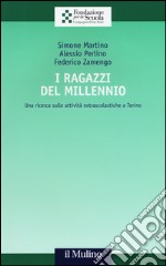 I ragazzi del Millennio. Una ricerca sulle attività extrascolastiche a Torino libro