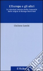 L'Europa e gli altri. Le relazioni esterne della Comunità dalle origini al dialogo Nord-Sud libro