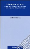 L'Europa e gli altri. Le relazioni esterne della Comunità dalle origini al dialogo Nord-Sud libro di Laschi Giuliana