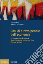 Casi di diritto penale dell'economia. Vol. 2: Impresa e sicurezza (Porto Marghera, Eternit, Ilva, ThyssenKrupp) libro