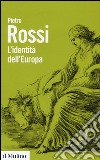 L'identità dell'Europa libro di Rossi Pietro