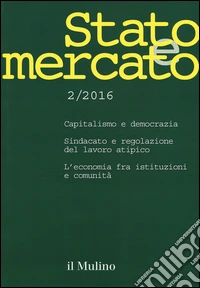 Stato e mercato. Quadrimestrale di analisi dei meccanismi e delle istituzioni sociali, politiche ed economiche (2016). Vol. 2 libro