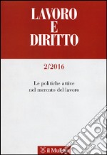 Lavoro e diritto (2016). Vol. 2: Le politiche attive nel mercato del lavoro libro