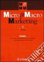 Micro & macro marketing (2016). Vol. 1: Panel. La marca tra conoscenze consolidate e nuove prospettive di ricerca libro