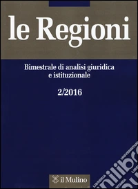 Le regioni. Bimestrale di analisi giuridica e istituzionale (2016). Vol. 2 libro