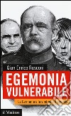 Egemonia vulnerabile. La Germania e la sindrome Bismark libro di Rusconi Gian Enrico