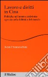 Lavoro e diritti in Cina. Politiche sul lavoro e attivismo operaio nella fabbrica del mondo libro