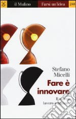 Fare è innovare. Il nuovo lavoro artigiano