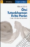 Ötzi, Tutankhamon, Evita Perón. Cosa ci rivelano le mummie libro