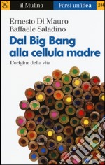 Dal Big Bang alla cellula madre. L'origine della vita libro