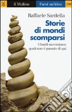 Storie di mondi scomparsi. I fossili raccontano: qualcuno è stato qui libro