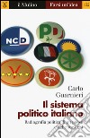 Il sistema politico italiano. Radiografia politica di un paese e delle sue crisi libro di Guarnieri Carlo