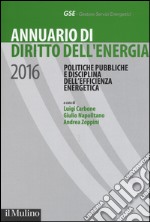 Annuario di diritto dell'energia 2016. Politiche pubbliche e disciplina dell'efficienza energetica libro