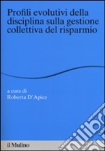 Profili evolutivi della disciplina sulla gestione collettiva del risparmio libro