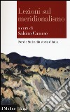 Lezioni sul meridionalismo. Nord e Sud nella storia d'Italia libro di Cassese S. (cur.)