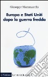 Europa e Stati Uniti dopo la guerra fredda libro di Mammarella Giuseppe