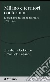 Milano e territori contermini. L'ordinamento amministrativo 1750-1923 libro