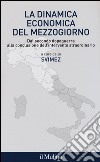 La dinamica economica del mezzogiorno. Dal secondo dopoguerra alla conclusione dell'intervento straordinario libro di Svimez (cur.)