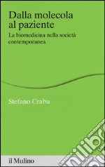 Dalla molecola al paziente. La biomedicina nella società contemporanea libro