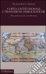 Corti costituzionali e transizioni democratiche. Tre generazioni a confronto libro