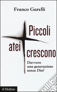 Piccoli atei crescono. Davvero una generazione senza Dio?