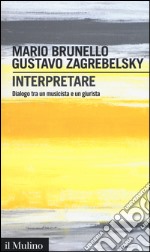 Interpretare. Dialogo tra un musicista e un giurista libro