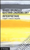 Interpretare. Dialogo tra un musicista e un giurista libro