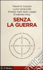 Senza la guerra. Moriremo pacifisti? libro