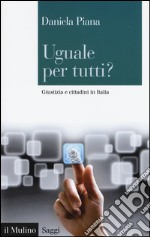 Uguale per tutti? Giustizia e cittadini in Italia libro