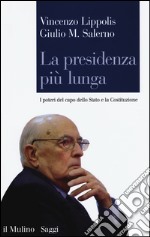 La presidenza più lunga. I poteri del capo dello Stato e la Costituzione libro