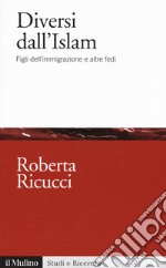 Diversi dall'Islam. Figli dell'immigrazione e altre fedi libro